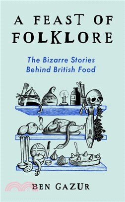 A Feast of Folklore：The Bizarre Stories Behind British Food