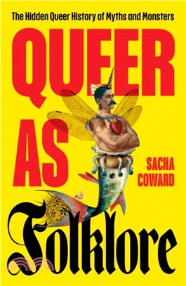 Queer as Folklore：The Hidden Queer History of Myths and Monsters