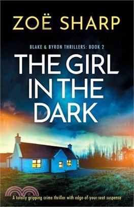 The Girl in the Dark: A totally gripping crime thriller with edge-of-your-seat suspense