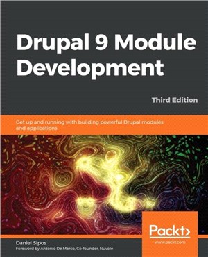 Drupal 9 Module Development：Get up and running with building powerful Drupal modules and applications, 3rd Edition