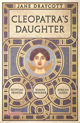 Cleopatra's Daughter：Egyptian Princess, Roman Prisoner, African Queen