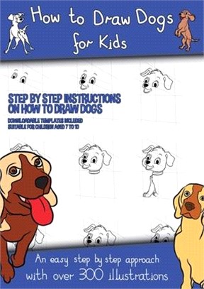 How to Draw Dogs (A how to draw dogs book kids will love): This book has over 300 detailed illustrations that demonstrate how to easily draw dogs step