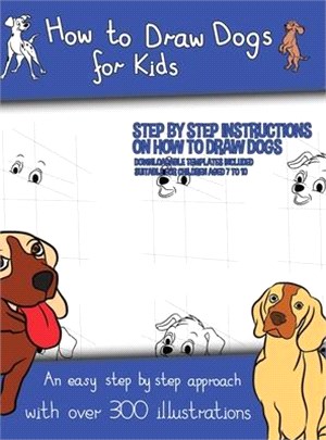 How to Draw Dogs (A how to draw dogs book kids will love): This book has over 300 detailed illustrations that demonstrate how to easily draw dogs step