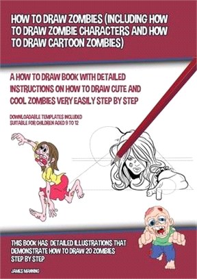 How to Draw Zombies (Including How to Draw Zombie Characters and How to Draw Cartoon Zombies): A how to draw book with detailed instructions on how to