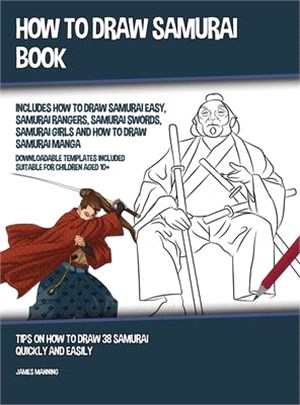 How to Draw Samurai Book (Includes How to Draw Samurai Easy, Samurai Rangers, Samurai Swords, Samurai Girls and How to Draw Samurai Manga): Tips on Ho