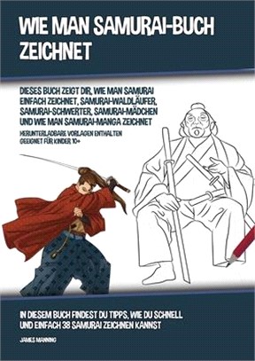 Wie Man Samurai-Buch Zeichnet (Dieses Buch Zeigt Dir, Wie Man Samurai Einfach Zeichnet, Samurai-Waldläufer, Samurai-Schwerter, Samurai-Mädchen und Wie