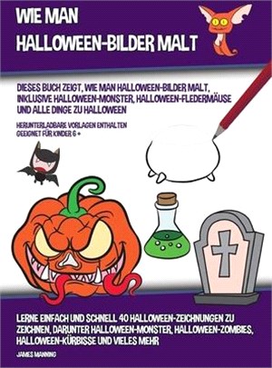 Wie Man Halloween-Bilder Malt (Dieses Buch Zeigt, Wie Man Halloween-Bilder Malt, Inklusive Halloween-Monster, Halloween-Fledermäuse und alle Dinge zu