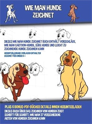 Wie Man Hunde Zeichnet (Dieses Wie Man Hunde Zeichnet Buch Enthält Vorschläge, Wie Man Cartoon-Hunde, Süße Hunde und Leicht Zu Zeichnende Hunde Zeichn