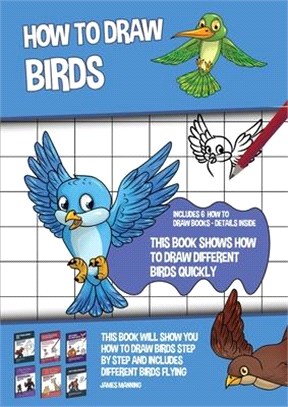 How to Draw Birds (This Book Shows How to Draw Different Birds Quickly): This book will show you how to draw birds step by step and includes different