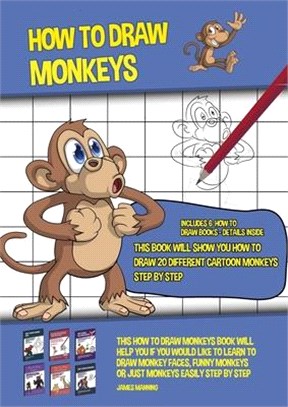 How to Draw Monkeys (This Book Will Show You How to Draw 20 Different Cartoon Monkeys Step by Step): This how to draw monkeys book will help you if yo