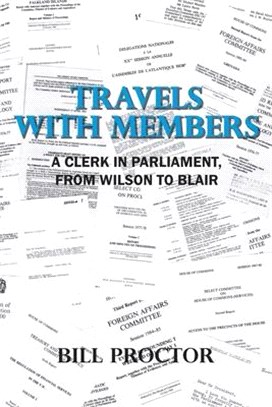 Travels with Members: A Clerk in Parliament, from Wilson to Blair