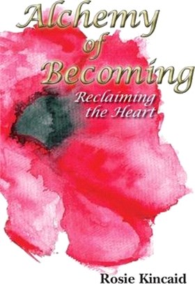 Alchemy of Becoming: Reclaiming the Heart: Reclaiming the Heart: Reclaiming the Heart