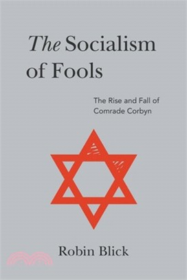 The Socialism of Fools (Part II): The Rise and Fall of Comrade Corbyn