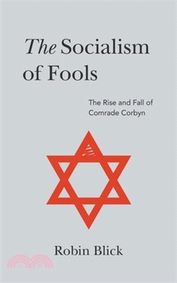 The Socialism of Fools (Part I): The Rise and Fall of Comrade Corbyn