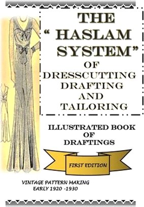 The Haslam System of Dresscutting Drafting and Tailoring: Illustrated Book of Draftings First Edition