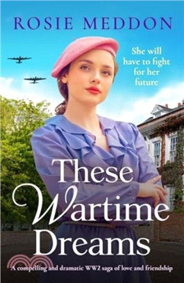These Wartime Dreams：A compelling and dramatic WW2 saga of love and friendship