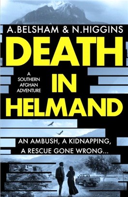 Death in Helmand：A southern Afghan adventure