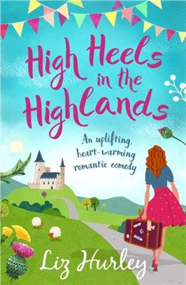 High Heels in the Highlands：An uplifting, heart-warming romantic comedy