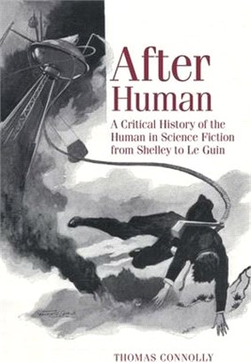 After Human: A Critical History of the Human in Science Fiction from Shelley to Le Guin