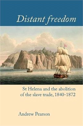 Distant Freedom: "st Helena and the Abolition of the Slave Trade, 1840-1872"