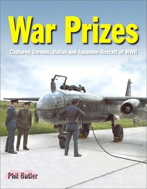 War Prizes: The Captured German, Italian and Japanese Aircraft of WWII