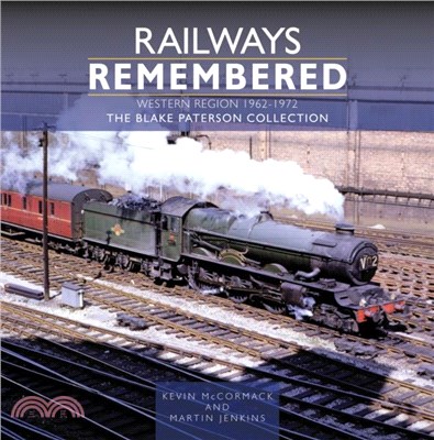 Railways Remembered: The Western Region 1962-1972：The Blake Paterson Collection