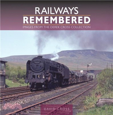 Railways Remembered: Images from the Derek Cross Collection