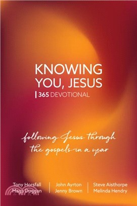 Knowing You, Jesus: 365 Devotional：Following Jesus through the gospels in a year