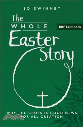 BRF Lent Book: The Whole Easter Story：Why the cross is good news for all creation