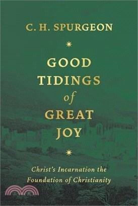 Good Tidings of Great Joy: Christ's Incarnation the Foundation of Christianity