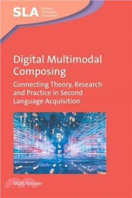 Digital Multimodal Composing：Connecting Theory, Research and Practice in Second Language Acquisition