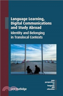 Language Learning, Digital Communications and Study Abroad：Identity and Belonging in Translocal Contexts