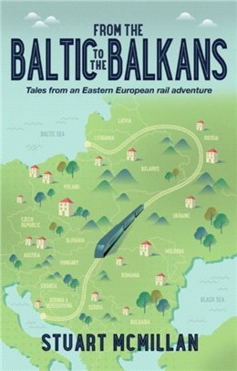 From the Baltic to the Balkans：Tales from an Eastern European Rail Adventure
