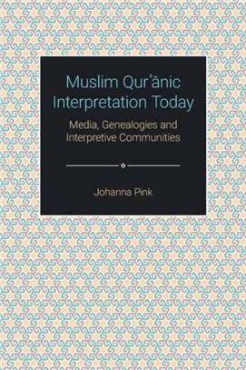 Muslim Qur'anic Interpretation Today：Media, Genealogies and Interpretive Communities