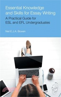 Essential Knowledge and Skills for Essay Writing: A Practical Guide for ESL and Efl Undergraduates