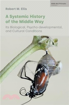 A Systemic History of the Middle Way：Its Biological, Psycho-Developmental, and Cultural Conditions (Volume III)