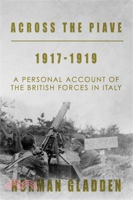 Across the Piave, 1917-1919: A Personal Account of the British Forces in Italy