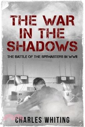 The War in the Shadows: The Battle of the Spymasters in WWII