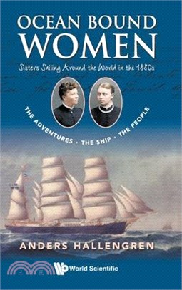 Ocean Bound Women: Sisters Sailing Around the World in the 1880s - The Adventures-The Ship-The People