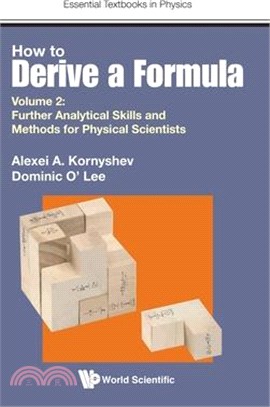 How to Derive a Formula - Volume 2: Further Analytical Skills and Methods for Physical Scientists