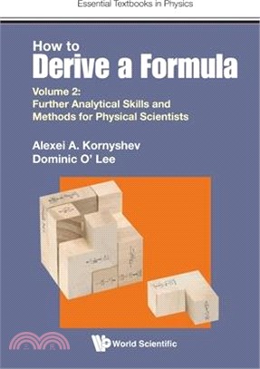 How to Derive a Formula - Volume 2: Further Analytical Skills and Methods for Physical Scientists