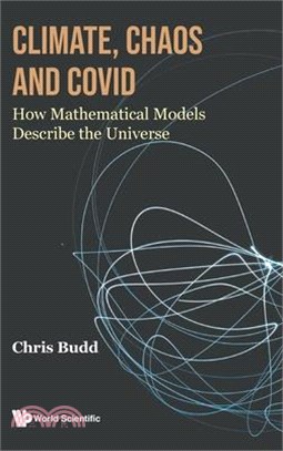 Climate, Chaos and Covid: How Mathematical Models Describe the Universe