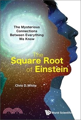 Square Root of Einstein, The: The Mysterious Connections Between Everything We Know