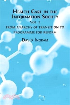 Health Care in the Information Society: Volume 2: From Anarchy of Transition to Programme for Reform