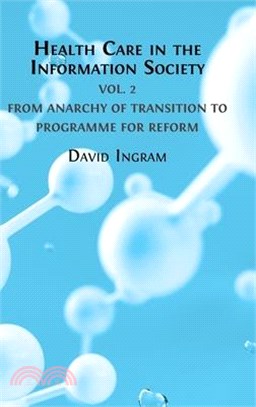Health Care in the Information Society: Volume 2: From Anarchy of Transition to Programme for Reform
