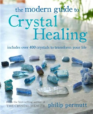 The Modern Guide to Crystal Healing：Includes Over 400 Crystals to Transform Your Life