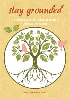 Stay Grounded: A Guided Journal for Times of Change, Upheaval, or Stress