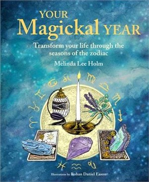 Your Magickal Year: A Guide to Spiritual Practices Through the Seasons