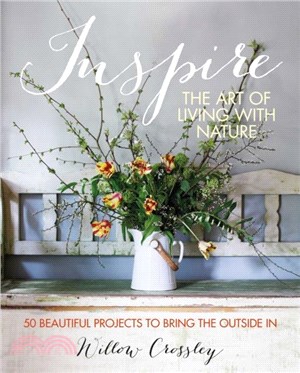 Inspire: The Art of Living with Nature：50 Beautiful Projects to Bring the Outside in