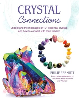 Crystal Connections: Understand the Messages of 101 Essential Crystals and How to Connect with Their Wisdom
